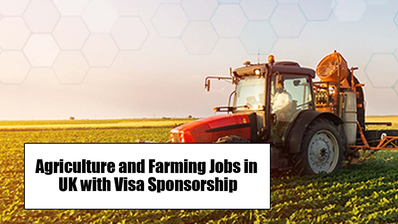 Agriculture and Farming Jobs in UK with Visa Sponsorship