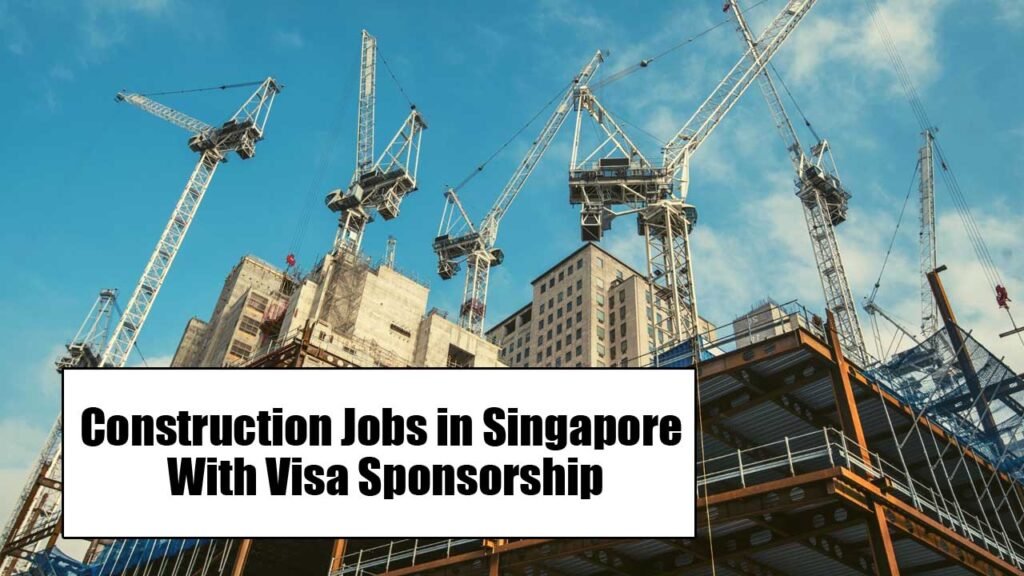 Construction Jobs in Singapore With Visa Sponsorship