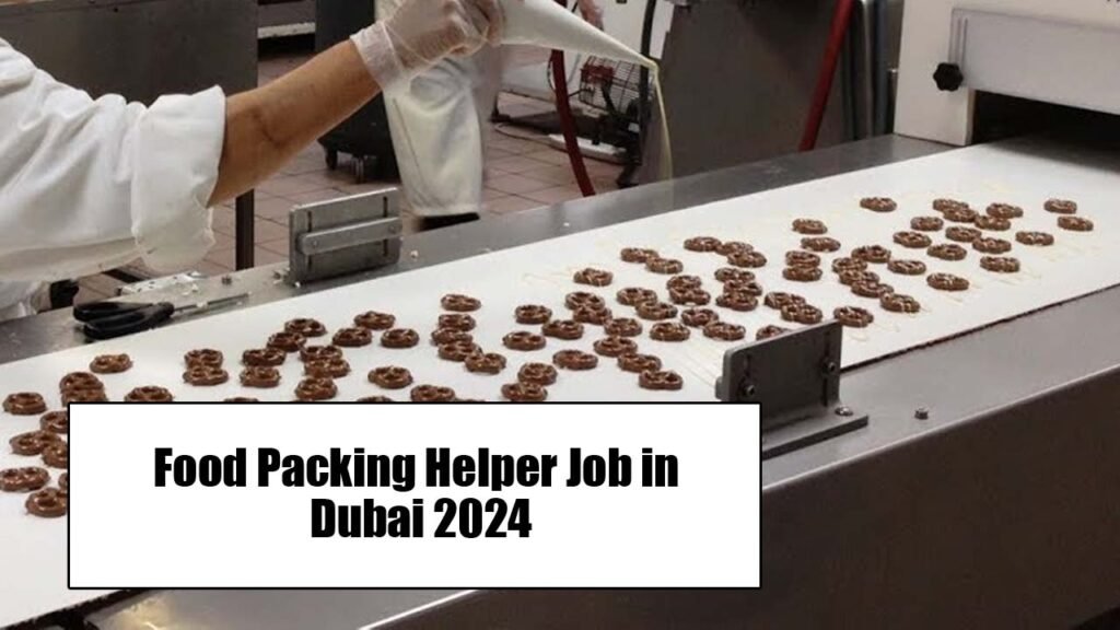 Food Packing Helper Job in Dubai 2024