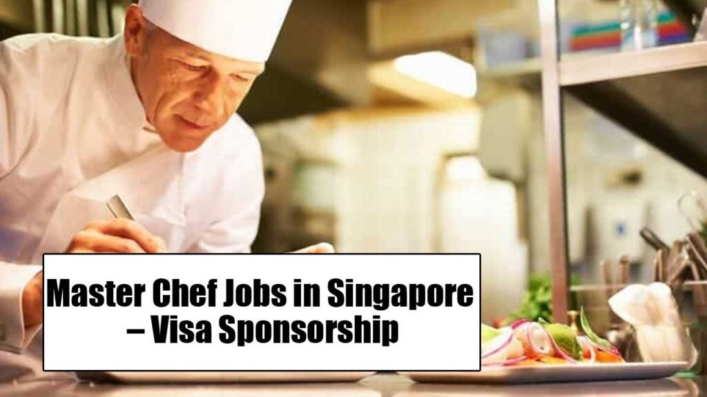 Master Chef Jobs in Singapore – Visa Sponsorship