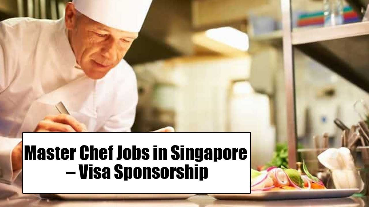 Master Chef Jobs In Singapore Visa Sponsorship