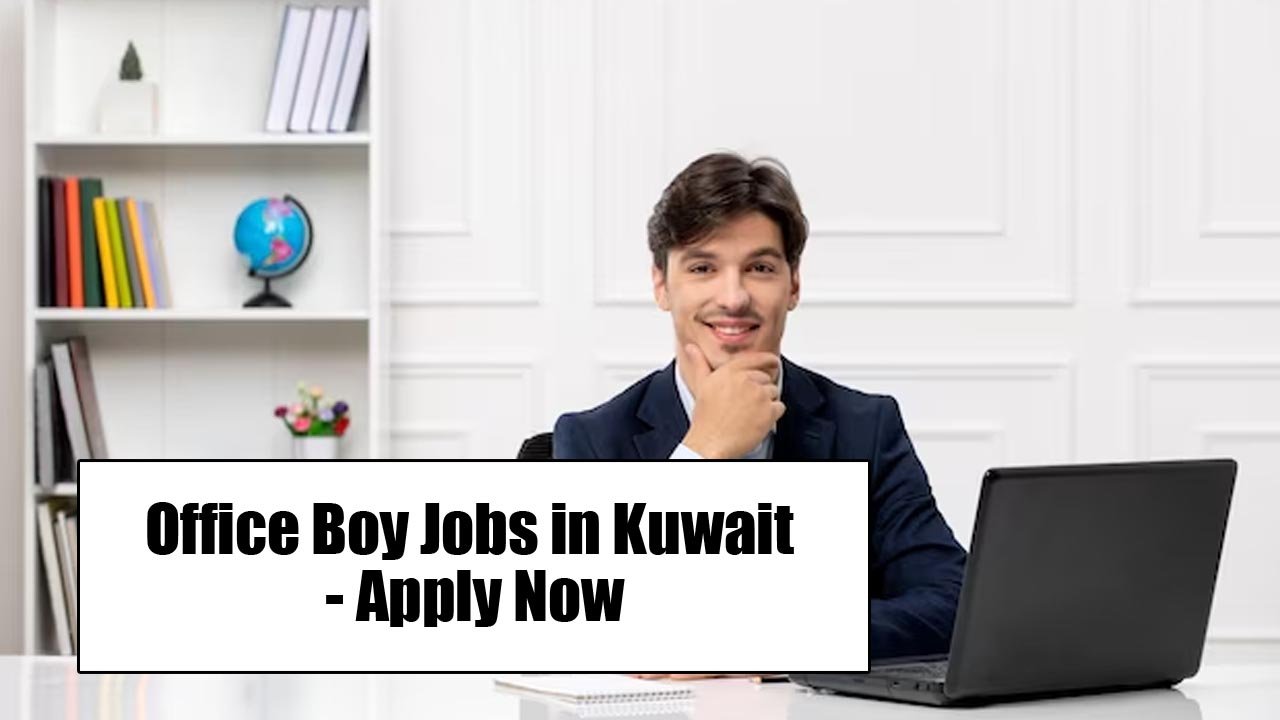 Office Boy Jobs in Kuwait - Apply Now