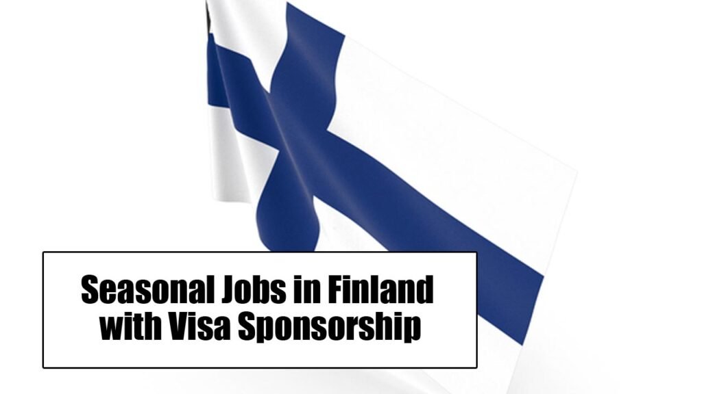 Seasonal Jobs in Finland for Foreigners with Visa Sponsorship