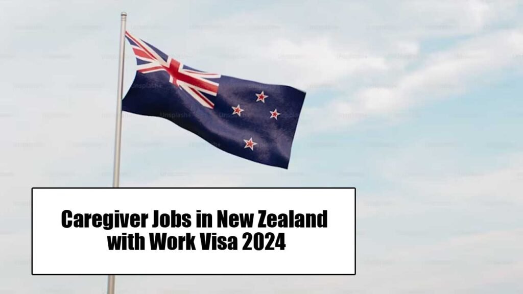 Caregiver Jobs in New Zealand with Work Visa 2024
