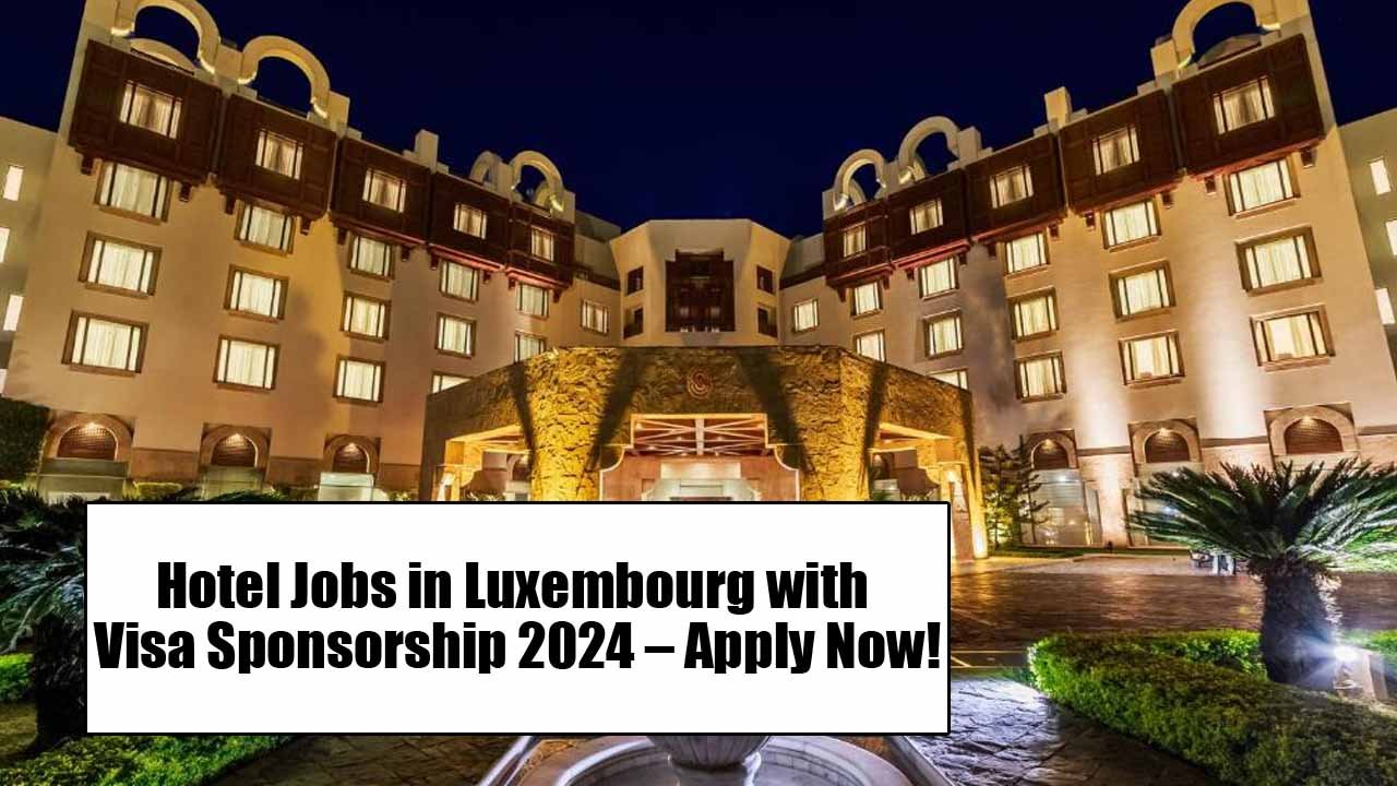 Hotel Jobs in Luxembourg with Visa Sponsorship 2024