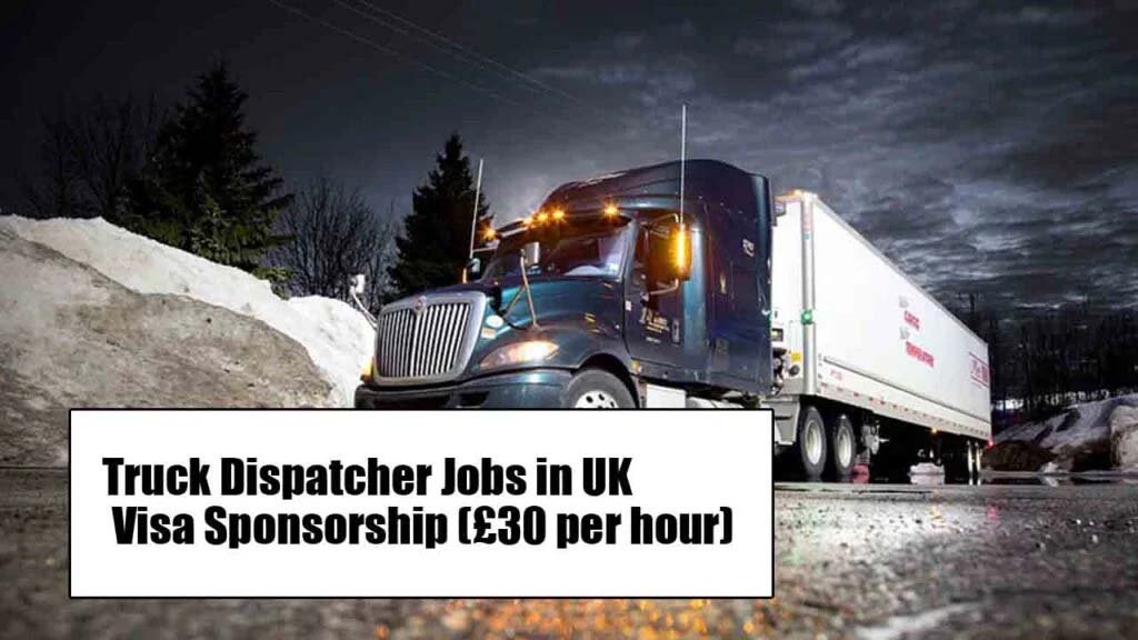 Truck Dispatcher Jobs in UK 2025 Visa Sponsorship (£30 per hour)