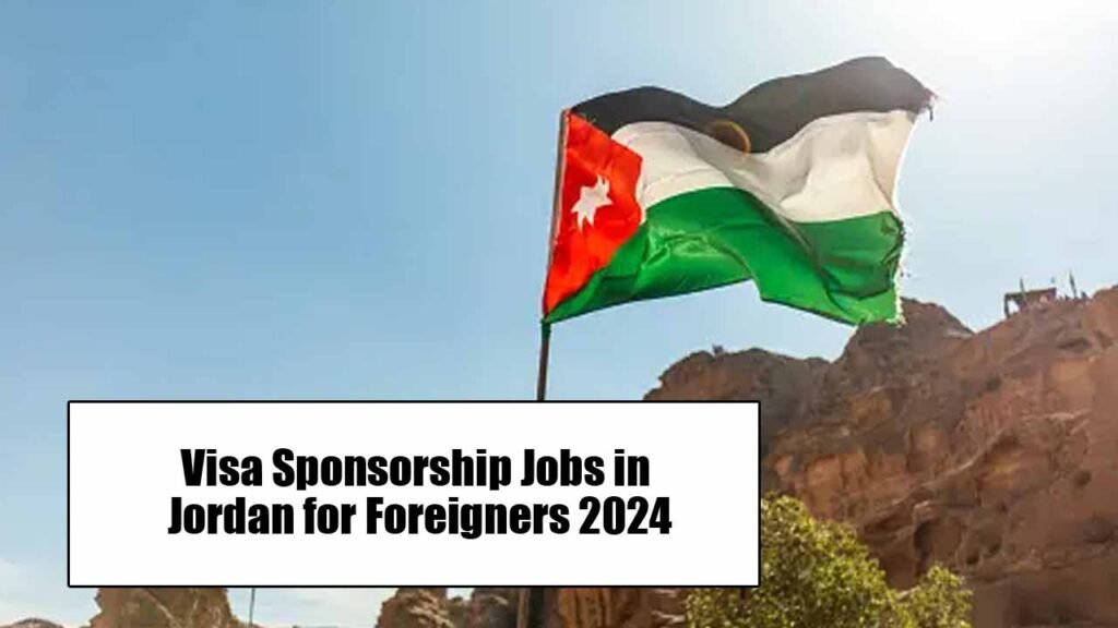 Visa Sponsorship Jobs in Jordan for Foreigners 2024