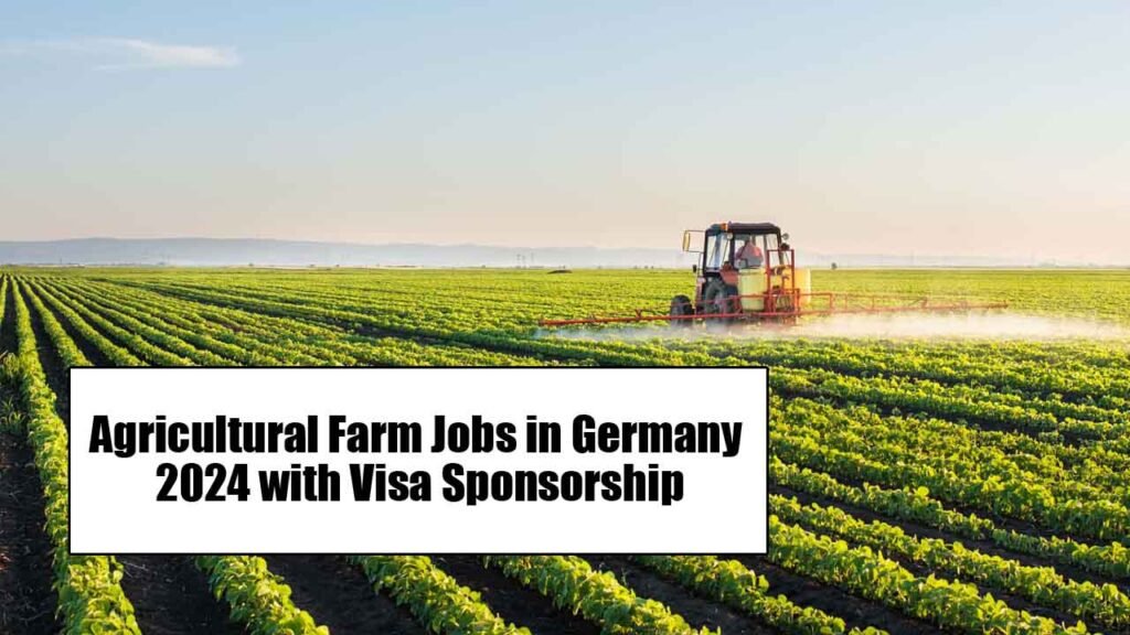 Agricultural Farm Jobs in Germany 2024 with Visa Sponsorship
