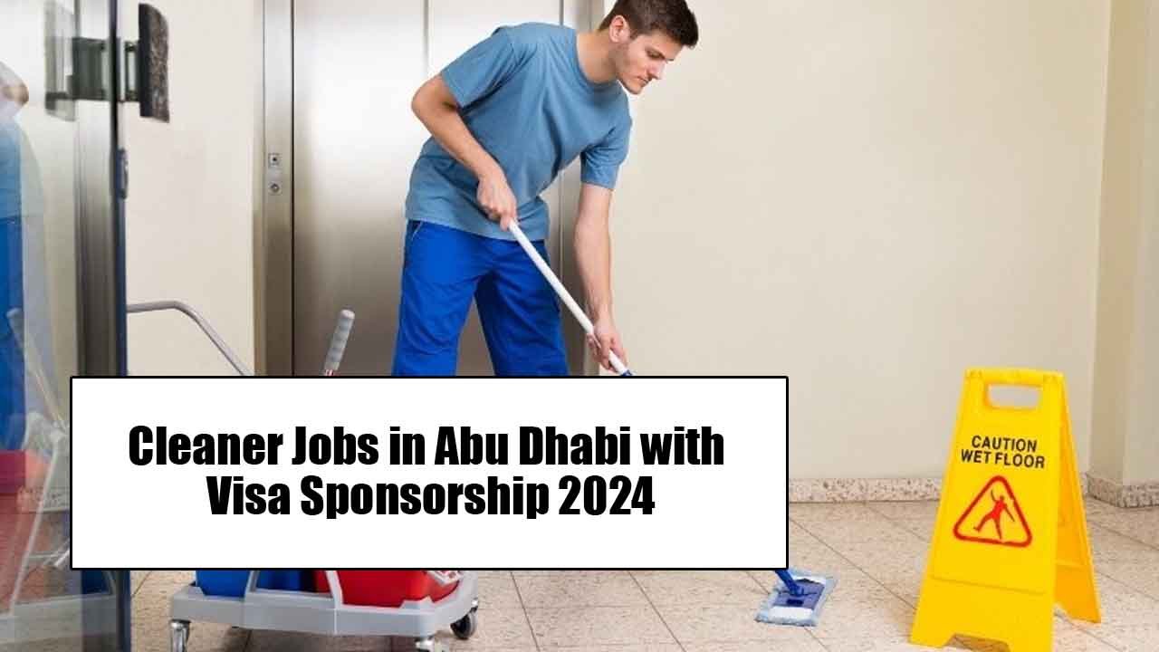 Cleaner Jobs in Abu Dhabi with Visa Sponsorship 2024