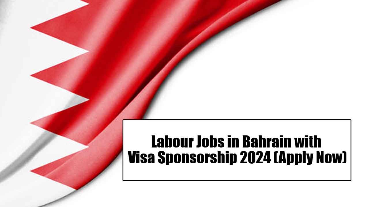 Labour Jobs in Bahrain with Visa Sponsorship 2024 (Apply Now)