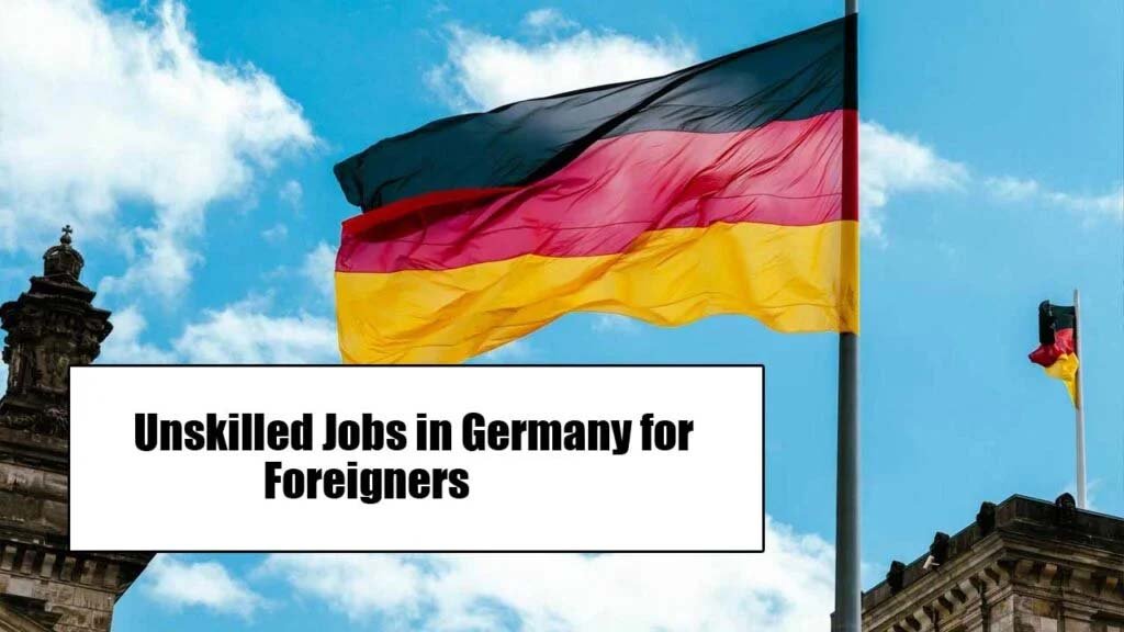 Unskilled jobs in Germany for Foreigners 2025 (Apply Online)