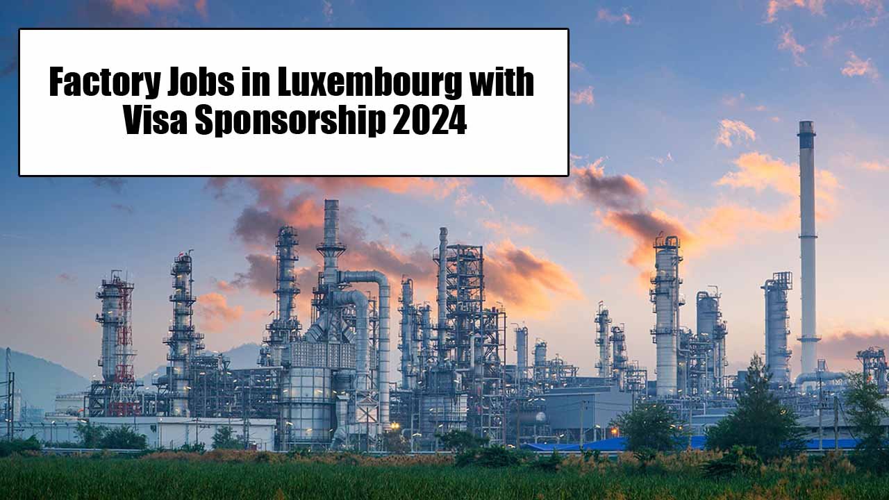 Factory Jobs in Luxembourg with Visa Sponsorship