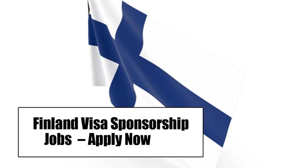 Finland Visa Sponsorship Jobs 2025 – Apply Now