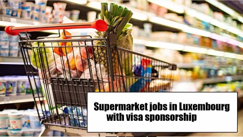 Supermarket jobs in Luxembourg with visa sponsorship