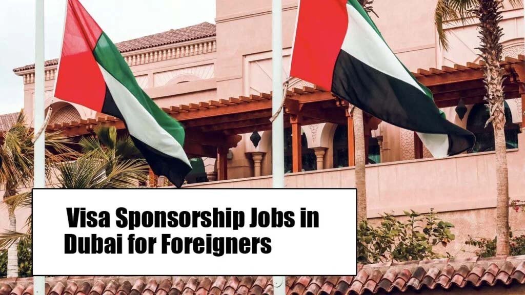 Visa Sponsorship Jobs in Dubai for Foreigners 2025