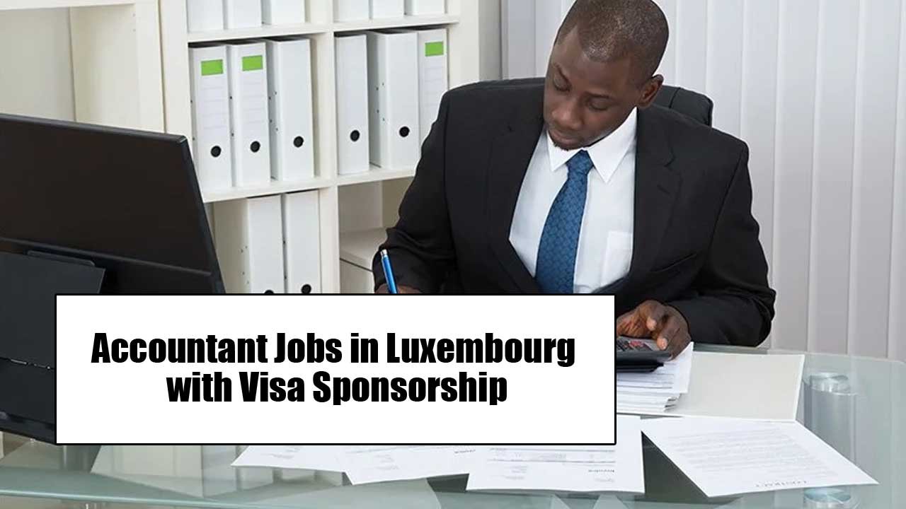 Accountant Jobs in Luxembourg with Visa Sponsorship 2024