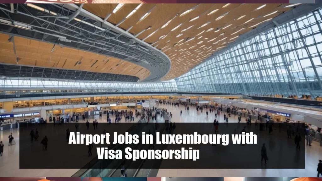 Airport Jobs in Luxembourg with Visa Sponsorship