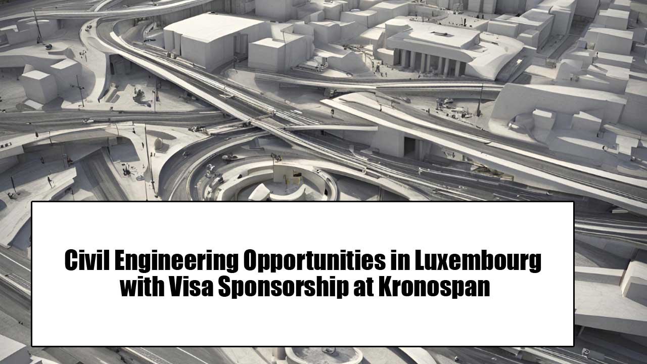 Civil Engineering Opportunities in Luxembourg with Visa Sponsorship at Kronospan