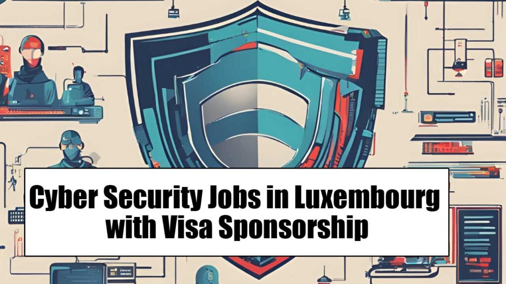 Cyber Security Jobs in Luxembourg with Visa Sponsorship