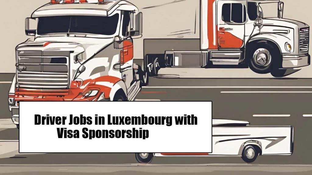 Driver Jobs in Luxembourg with Visa Sponsorship 2025