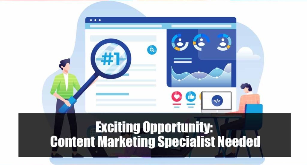 Exciting Opportunity: Content Marketing Specialist Needed