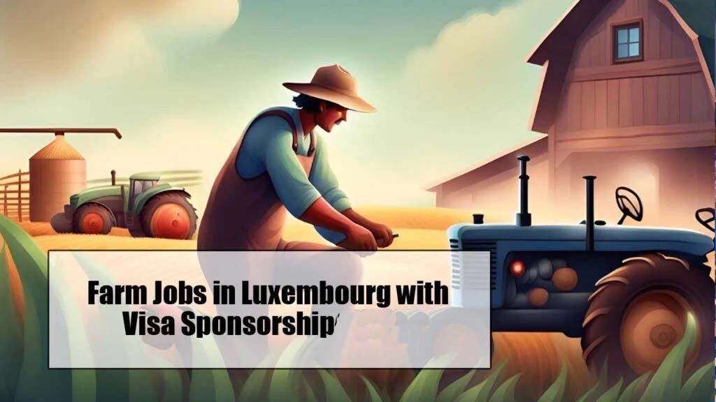 Farm Jobs in Luxembourg with Visa Sponsorship