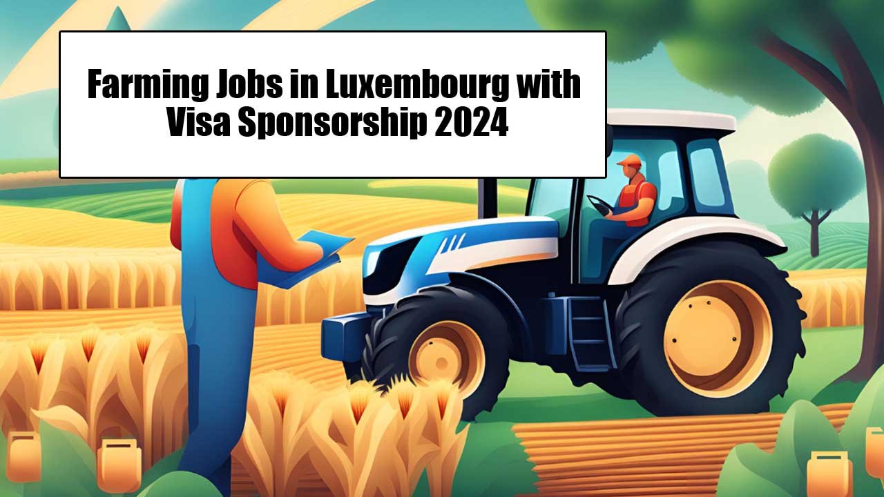 Farming Jobs in Luxembourg with Visa Sponsorship 2024