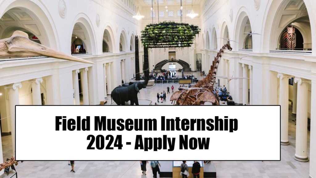 Field Museum Internship 2024 - Apply Now