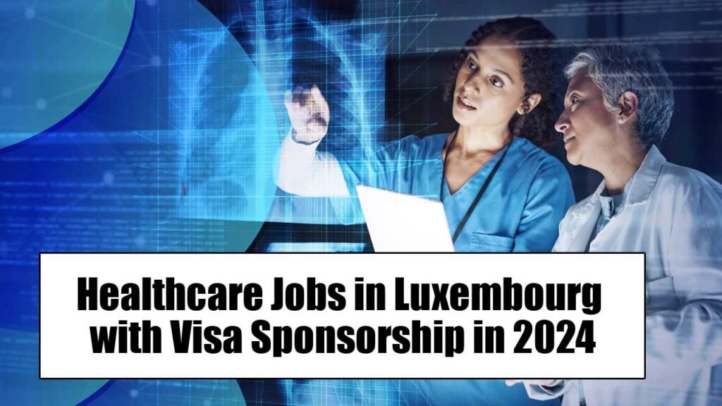 Healthcare Jobs in Luxembourg with Visa Sponsorship in 2024