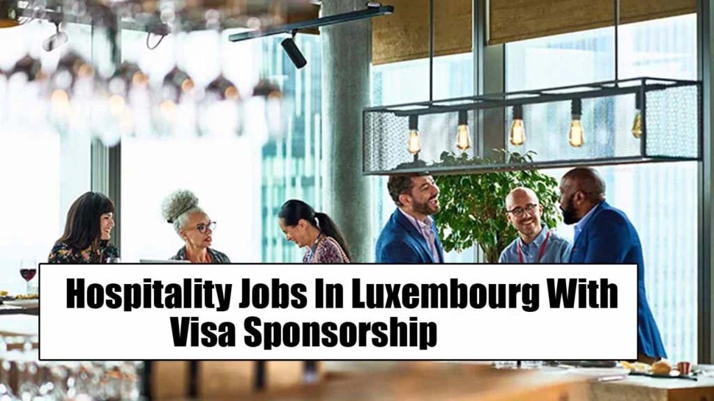 Hospitality Jobs In Luxembourg With Visa Sponsorship 2025