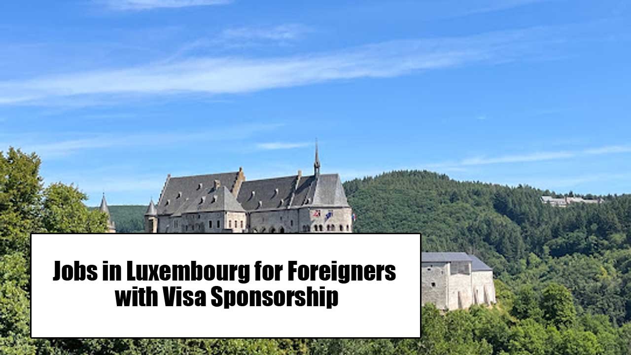 Jobs in Luxembourg for Foreigners with Visa Sponsorship
