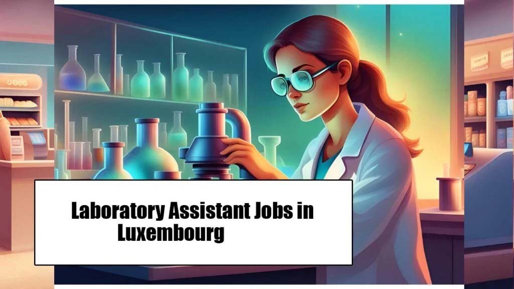 Laboratory Assistant Jobs in Luxembourg 2025