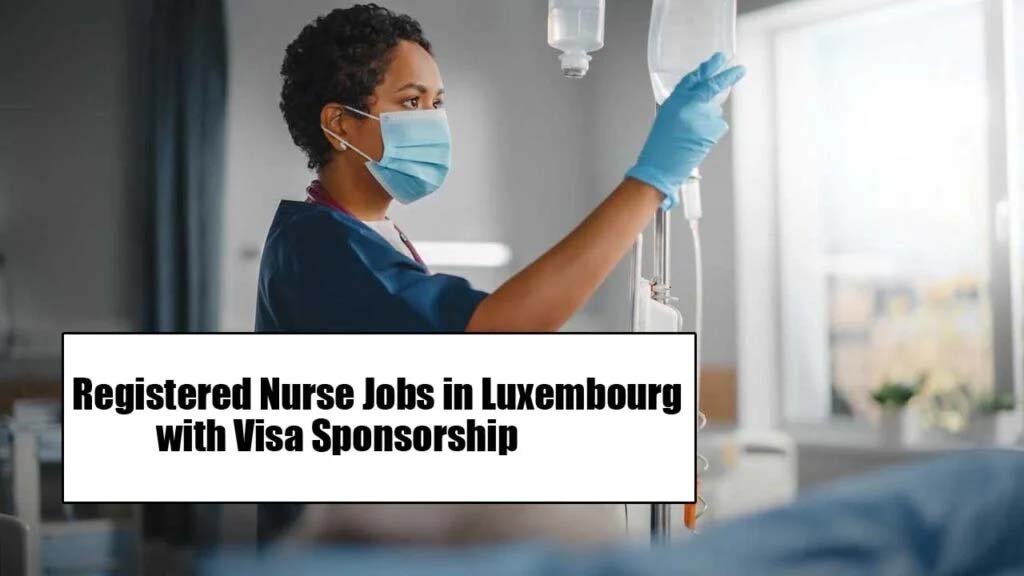 Registered Nurse Jobs in Luxembourg with Visa Sponsorship 2025