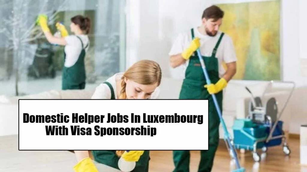 Domestic Helper Jobs In Luxembourg With Visa Sponsorship