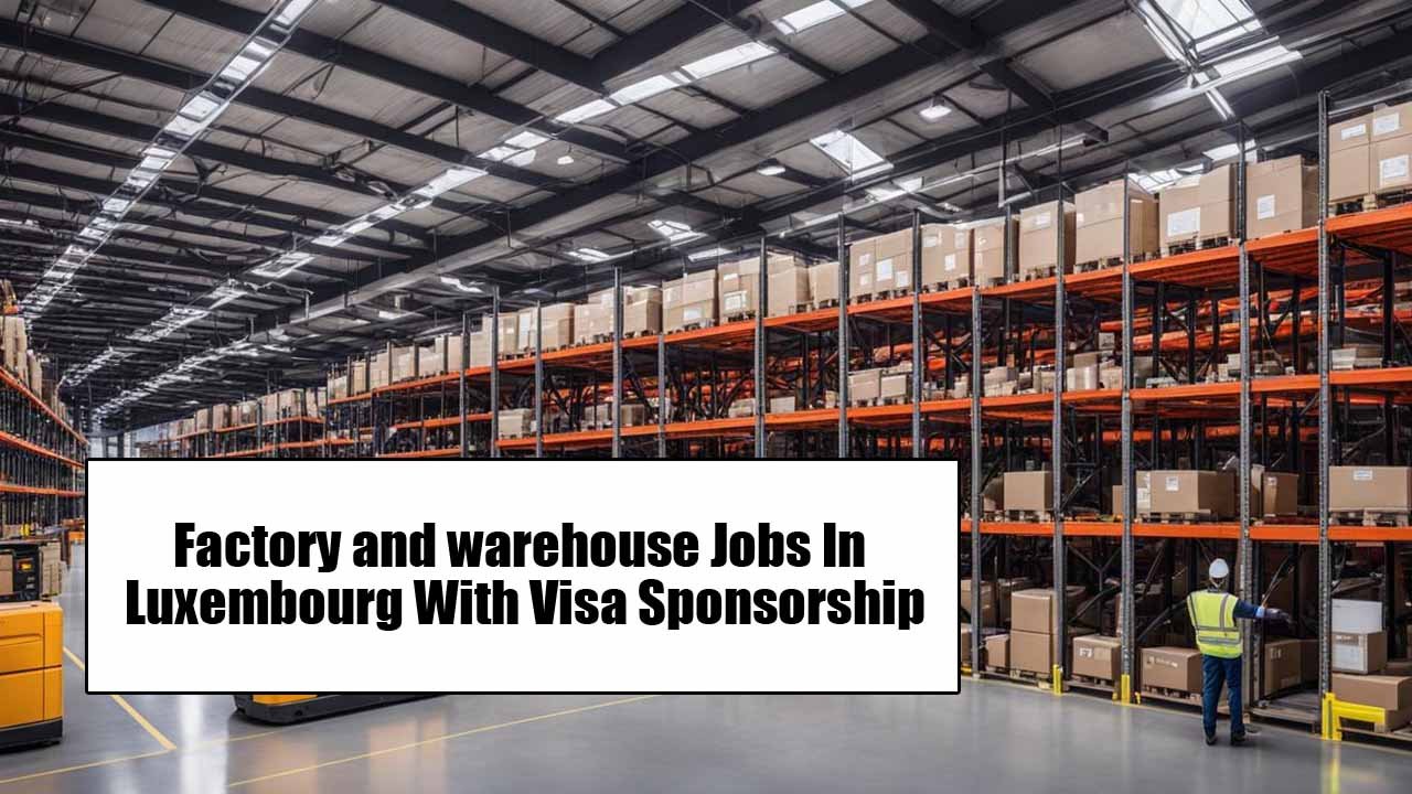 Factory and warehouse Jobs In Luxembourg With Visa Sponsorship 2024