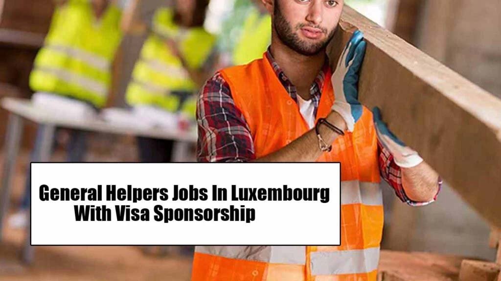 General Helpers Jobs In Luxembourg With Visa Sponsorship