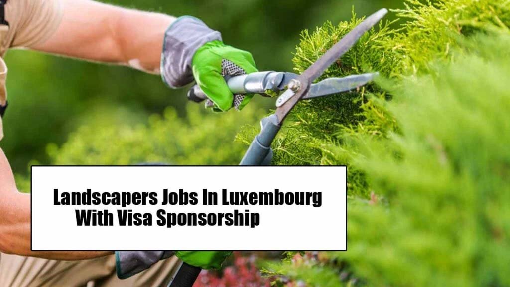 Landscapers Jobs In Luxembourg With Visa Sponsorship