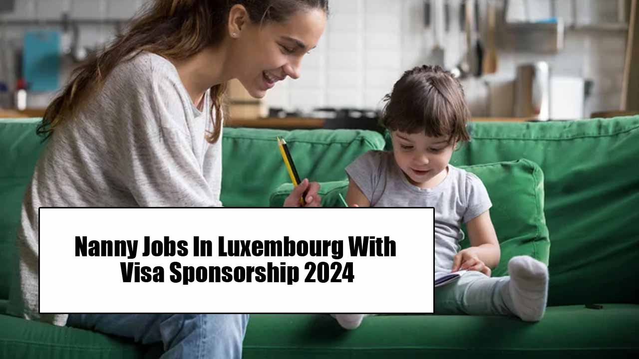 Nanny Jobs In Luxembourg With Visa Sponsorship 2024