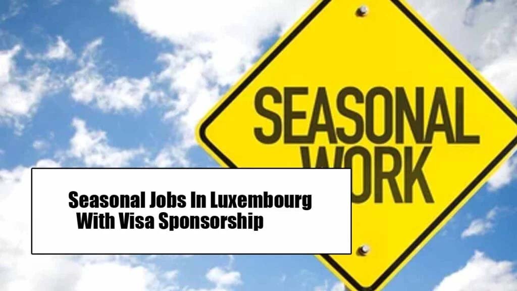 Seasonal Jobs In Luxembourg With Visa Sponsorship