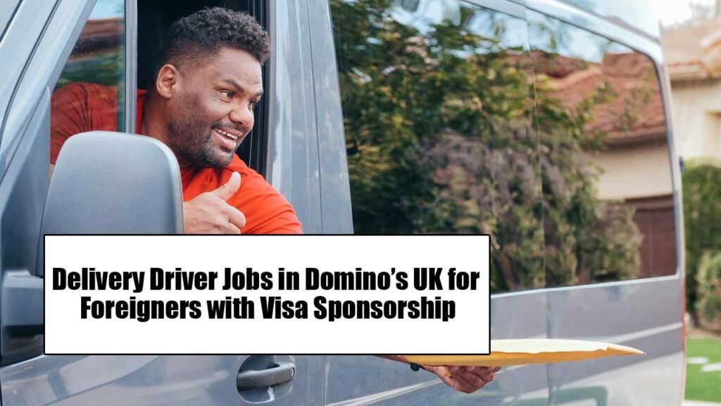 Delivery Driver Jobs in Domino’s UK for Foreigners with Visa Sponsorship