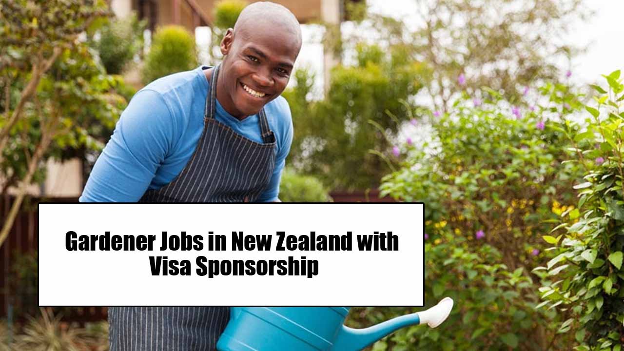 Gardener Jobs in New Zealand with Visa Sponsorship