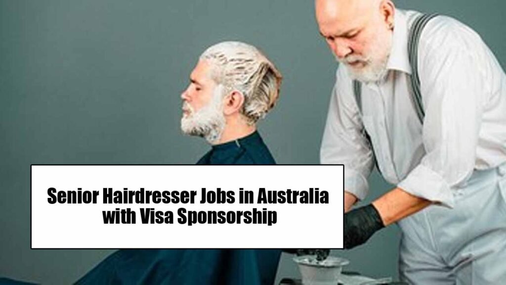 Senior Hairdresser Jobs in Australia 2024 with Visa Sponsorship