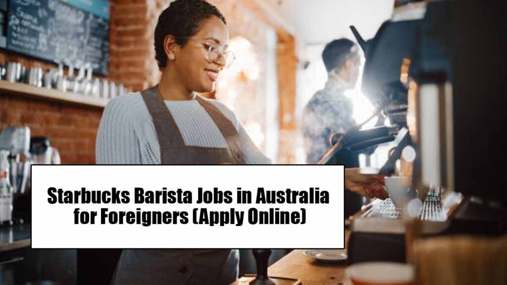 Starbucks Barista Jobs in Australia for Foreigners (Apply Online)