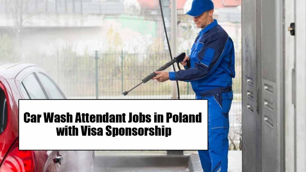 Car Wash Attendant Jobs in Poland with Visa Sponsorship