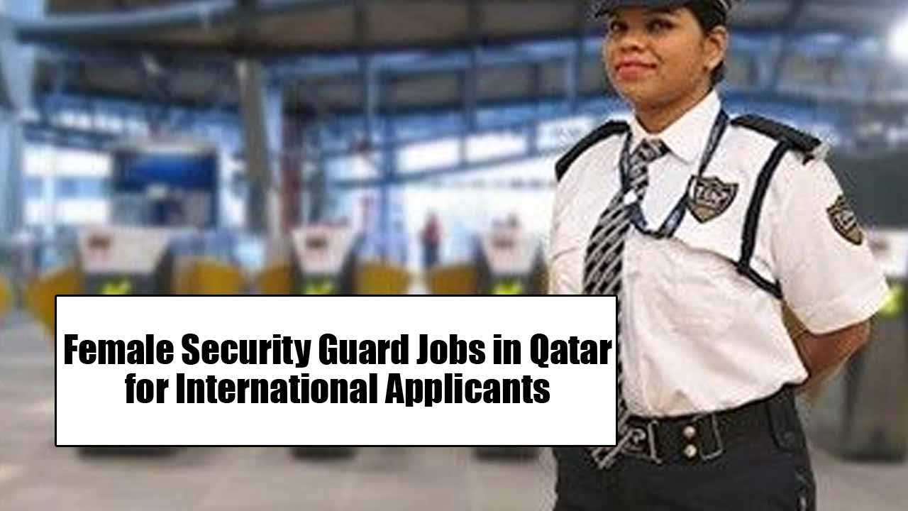 Female Security Guard Jobs in Qatar for International Applicants