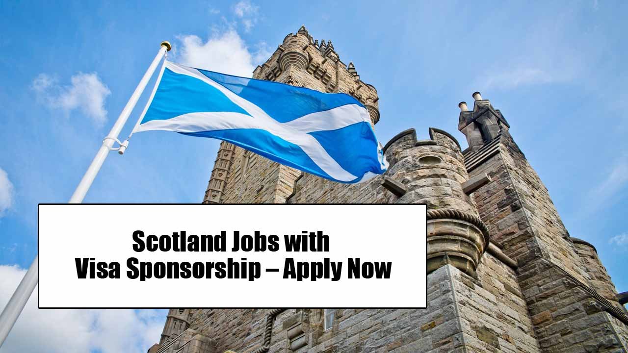 Scotland Jobs with Visa Sponsorship – Apply Now