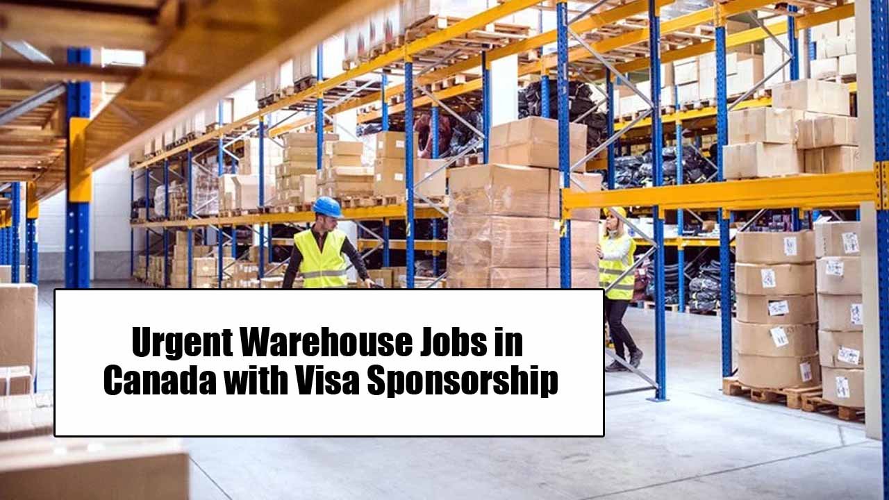 Urgent Warehouse Jobs in Canada with Visa Sponsorship