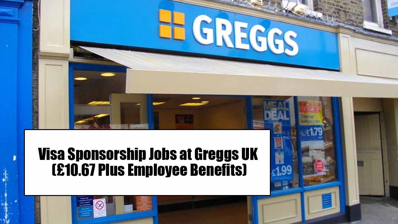 Visa Sponsorship Jobs at Greggs UK (£10.67 Plus Employee Benefits)