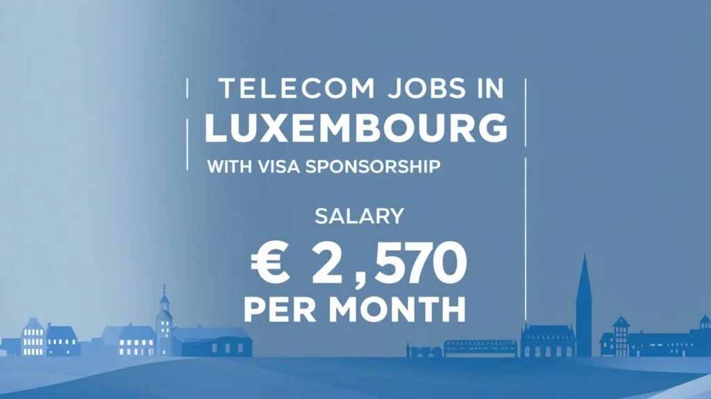 Telecom Jobs in Luxembourg with Visa Sponsorship