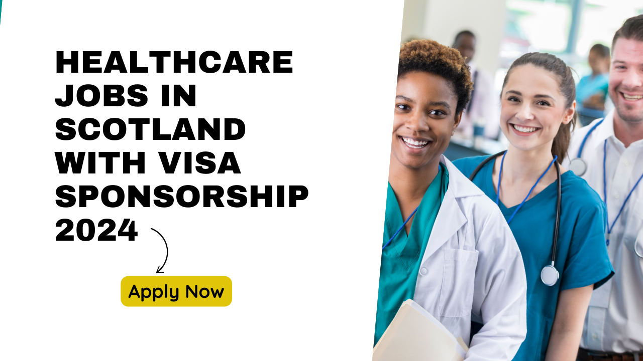 Healthcare Jobs in Scotland with Visa Sponsorship 2024